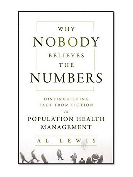 Book Cover Why Nobody Believes the Numbers: Distinguishing Fact from Fiction in Population Health Management
