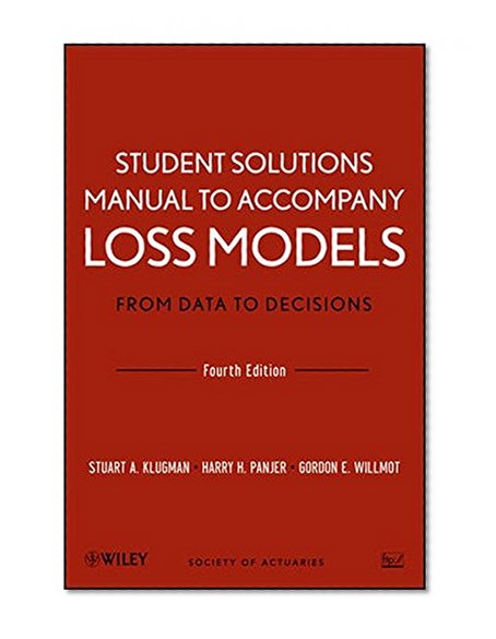 Book Cover Student Solutions Manual to Accompany Loss Models: From Data to Decisions, Fourth Edition