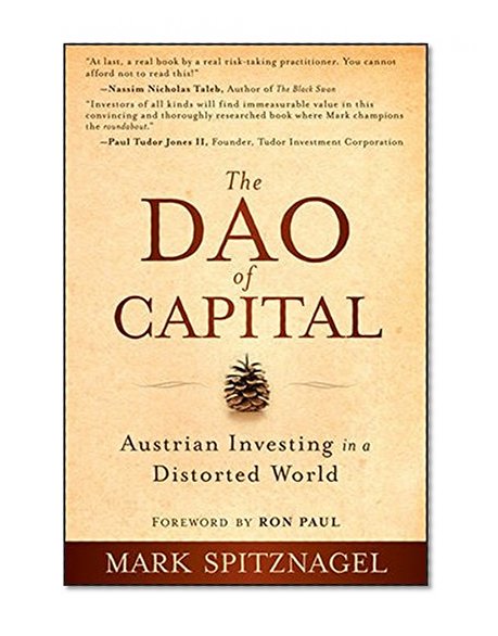 Book Cover The Dao of Capital: Austrian Investing in a Distorted World