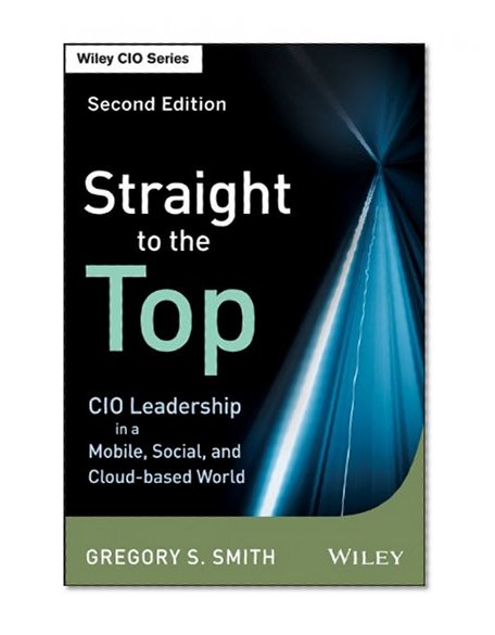 Book Cover Straight to the Top: CIO Leadership in a Mobile, Social, and Cloud-based World