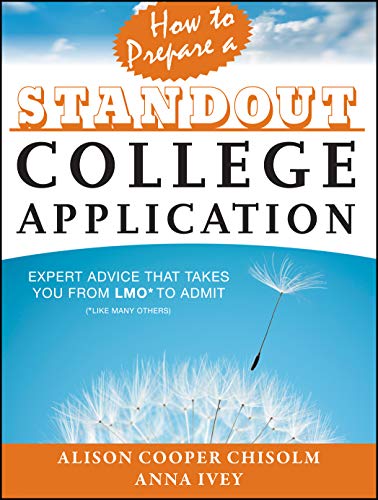 Book Cover How to Prepare a Standout College Application: Expert Advice that Takes You from LMO* (*Like Many Others) to Admit