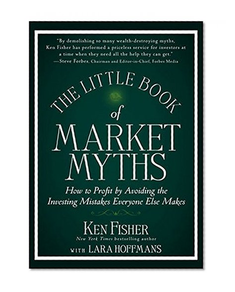 Book Cover The Little Book of Market Myths: How to Profit by Avoiding the Investing Mistakes Everyone Else Makes