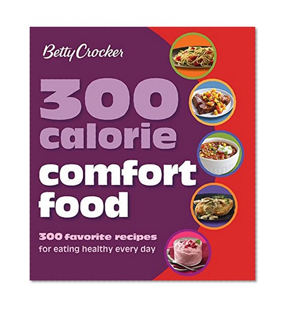 Book Cover Betty Crocker 300 Calorie Comfort Food: 300 Favorite Recipes for Eating Healthy Every Day (Betty Crocker Cooking)