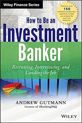 Book Cover How to Be an Investment Banker, + Website: Recruiting, Interviewing, and Landing the Job