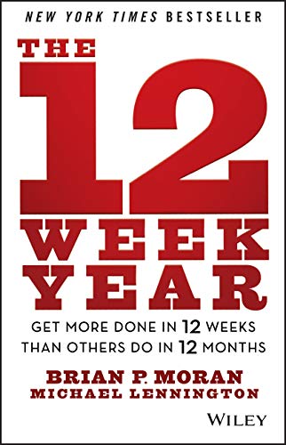 Book Cover The 12 Week Year: Get More Done in 12 Weeks than Others Do in 12 Months