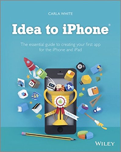 Book Cover Idea to iPhone: The essential guide to creating your first app for the iPhone and iPad
