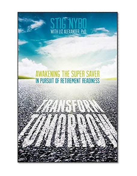 Book Cover Transform Tomorrow: Awakening the Super Saver In Pursuit of Retirement Readiness