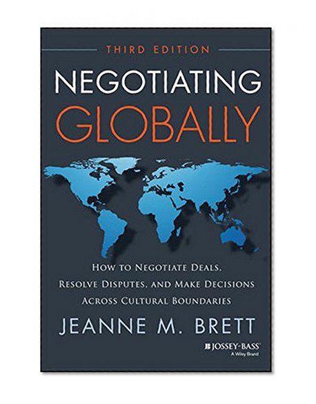 Book Cover Negotiating Globally: How to Negotiate Deals, Resolve Disputes, and Make Decisions Across Cultural Boundaries (Jossey-Bass Business & Management)