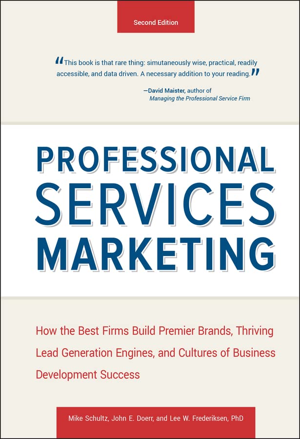 Book Cover Professional Services Marketing: How the Best Firms Build Premier Brands, Thriving Lead Generation Engines, and Cultures of Business Development Success