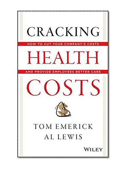 Book Cover Cracking Health Costs: How to Cut Your Company's Health Costs and Provide Employees Better Care