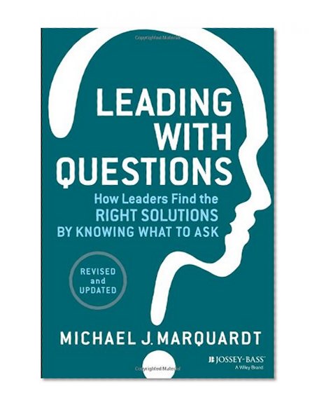 Book Cover Leading with Questions: How Leaders Find the Right Solutions by Knowing What to Ask