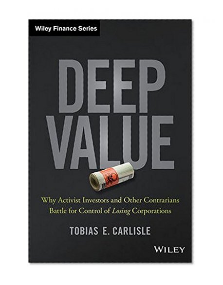 Book Cover Deep Value: Why Activist Investors and Other Contrarians Battle for Control of Losing Corporations (Wiley Finance)