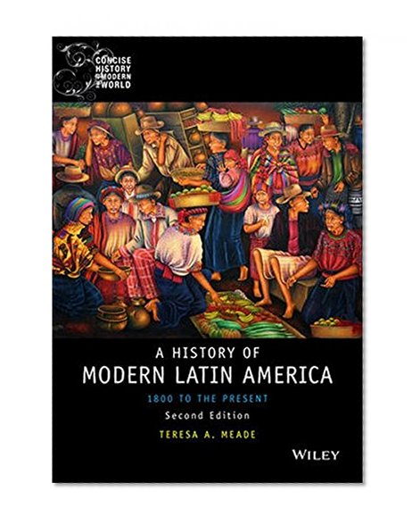 Book Cover History of Modern Latin America: 1800 to the Present (Wiley Blackwell Concise History of the Modern World)