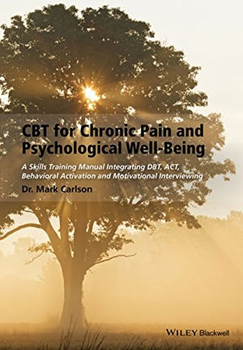 Book Cover CBT for Chronic Pain and Psychological Well-Being: A Skills Training Manual Integrating DBT, ACT, Behavioral Activation and Motivational Interviewing