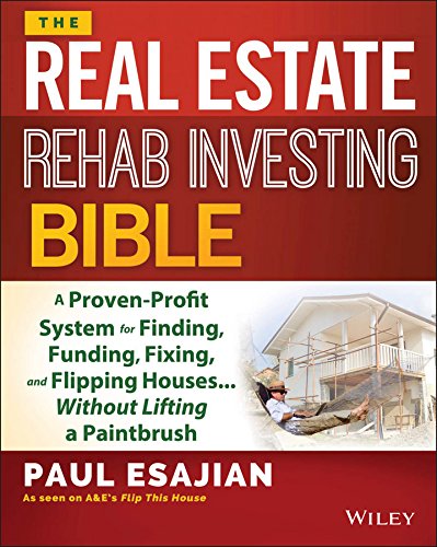 Book Cover The Real Estate Rehab Investing Bible: A Proven-Profit System for Finding, Funding, Fixing, and Flipping Houses...Without Lifting a Paintbrush