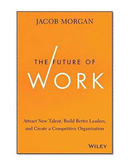 Book Cover The Future of Work: Attract New Talent, Build Better Leaders, and Create a Competitive Organization