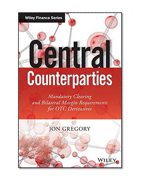 Book Cover Central Counterparties: Mandatory Central Clearing and Initial Margin Requirements for OTC Derivatives (The Wiley Finance Series)
