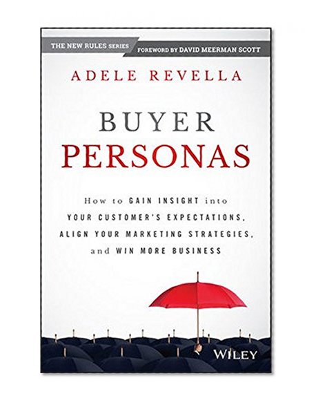 Book Cover Buyer Personas: How to Gain Insight into your Customer's Expectations, Align your Marketing Strategies, and Win More Business