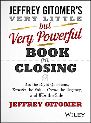 Book Cover The Very Little but Very Powerful Book on Closing: Ask the Right Questions, Transfer the Value, Create the Urgency, and Win the Sale