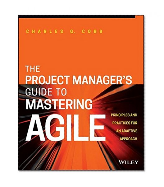 Book Cover The Project Manager's Guide to Mastering Agile: Principles and Practices for an Adaptive Approach