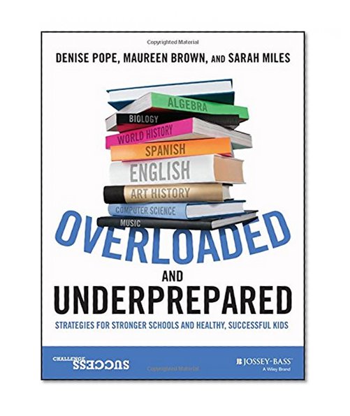 Book Cover Overloaded and Underprepared: Strategies for Stronger Schools and Healthy, Successful Kids