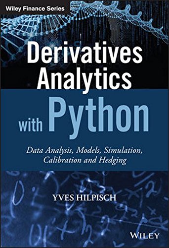 Book Cover Derivatives Analytics with Python: Data Analysis, Models, Simulation, Calibration and Hedging (The Wiley Finance Series)