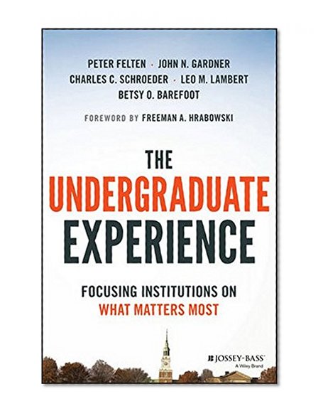 Book Cover The Undergraduate Experience: Focusing Institutions on What Matters Most