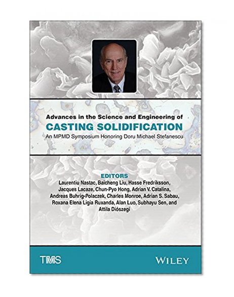 Advances in the Science and Engineering of Casting Solidification: An MPMD Symposium Honoring Doru Michael Stefanescu