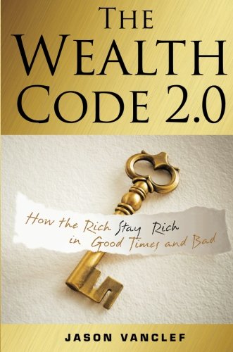 The Wealth Code 2.0: How the Rich Stay Rich in Good Times and Bad