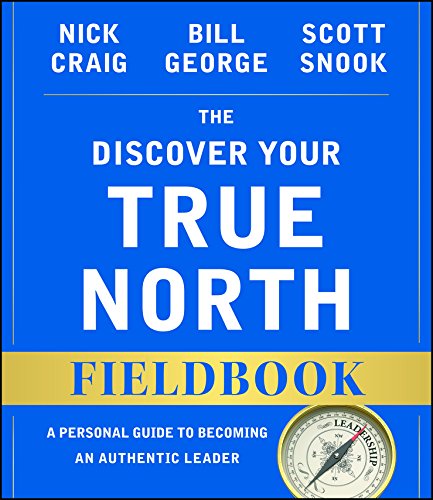 Book Cover The Discover Your True North Fieldbook: A Personal Guide to Finding Your Authentic Leadership (J-B Warren Bennis Series)