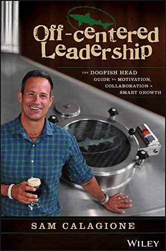Book Cover Off-Centered Leadership: The Dogfish Head Guide to Motivation, Collaboration and Smart Growth