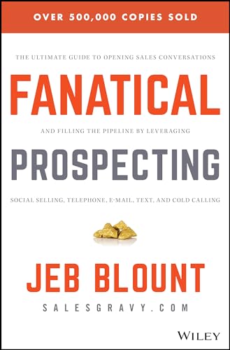 Book Cover Fanatical Prospecting: The Ultimate Guide to Opening Sales Conversations and Filling the Pipeline by Leveraging Social Selling, Telephone, Email, Text, and Cold Calling (Jeb Blount)