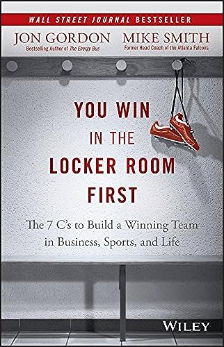 Book Cover You Win in the Locker Room First: The 7 C's to Build a Winning Team in Business, Sports, and Life (Jon Gordon)