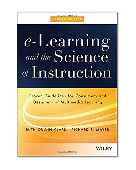Book Cover e-Learning and the Science of Instruction: Proven Guidelines for Consumers and Designers of Multimedia Learning