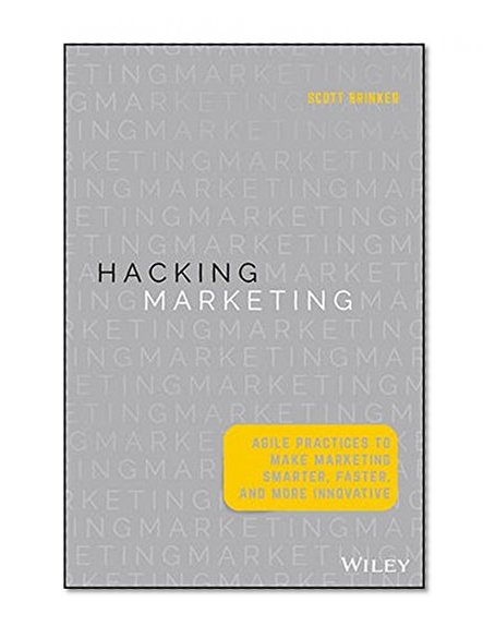 Book Cover Hacking Marketing: Agile Practices to Make Marketing Smarter, Faster, and More Innovative