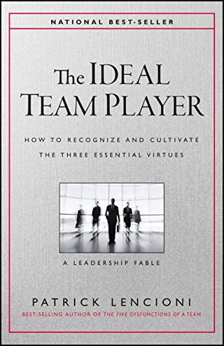 Book Cover The Ideal Team Player: How to Recognize and Cultivate The Three Essential Virtues (J-B Lencioni Series)