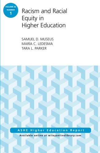 Racism and Racial Equity in Higher Education: AEHE Volume 42, Number 1 (J-B ASHE Higher Education Report Series (AEHE))