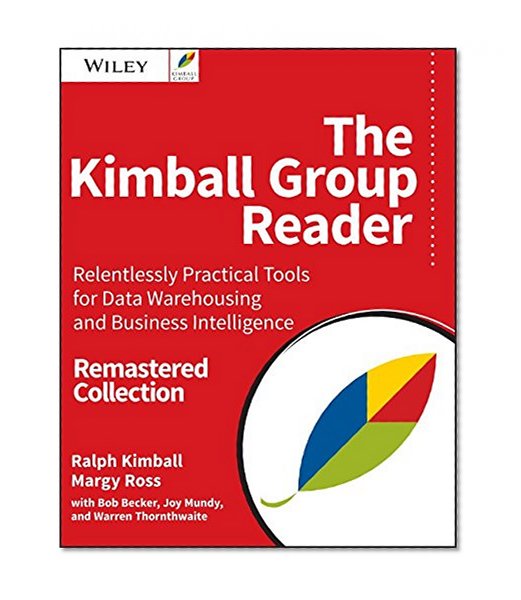 Book Cover The Kimball Group Reader: Relentlessly Practical Tools for Data Warehousing and Business Intelligence Remastered Collection