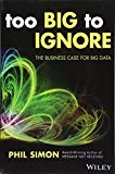 Too Big to Ignore: The Business Case for Big Data (Wiley and SAS Business Series)