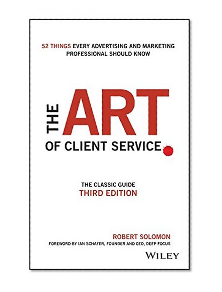 Book Cover The Art of Client Service: The Classic Guide, Updated for Today's Marketers and Advertisers