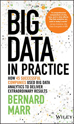 Book Cover Big Data in Practice: How 45 Successful Companies Used Big Data Analytics to Deliver Extraordinary Results