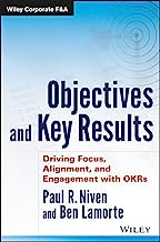 Book Cover Objectives and Key Results: Driving Focus, Alignment, and Engagement with OKRs (Wiley Corporate F&A)