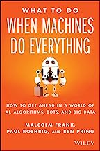 Book Cover What To Do When Machines Do Everything: How to Get Ahead in a World of AI, Algorithms, Bots, and Big Data