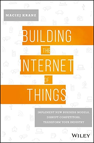 Book Cover Building the Internet of Things: Implement New Business Models, Disrupt Competitors, Transform Your Industry