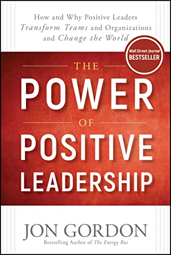 Book Cover The Power of Positive Leadership: How and Why Positive Leaders Transform Teams and Organizations and Change the World (Jon Gordon)