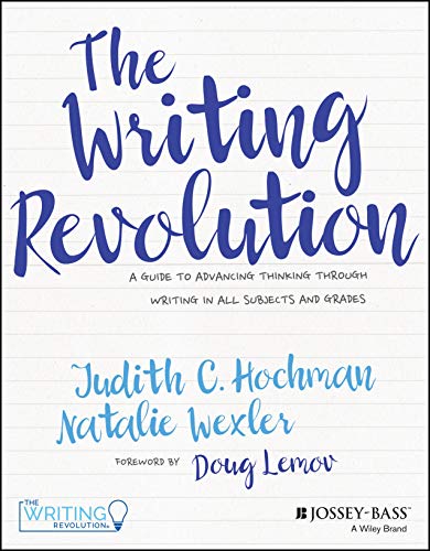 Book Cover The Writing Revolution: A Guide to Advancing Thinking Through Writing in All Subjects and Grades
