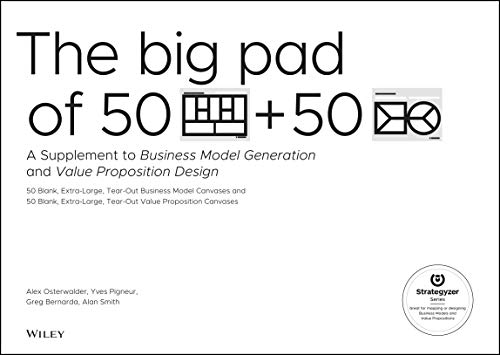 Book Cover The Big Pad of 50 Blank, Extra-Large Business Model Canvases and 50 Blank, Extra-Large Value Proposition Canvases: A Supplement to Business Model Generation and Value Proposition Design (Strategyzer)