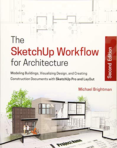 Book Cover The SketchUp Workflow for Architecture: Modeling Buildings, Visualizing Design, and Creating Construction Documents with SketchUp Pro and LayOut
