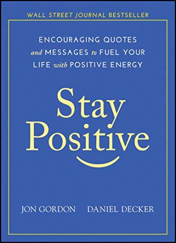 Book Cover Stay Positive: Encouraging Quotes and Messages to Fuel Your Life with Positive Energy (Jon Gordon)