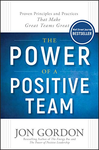 Book Cover The Power of a Positive Team: Proven Principles and Practices that Make Great Teams Great (Jon Gordon)